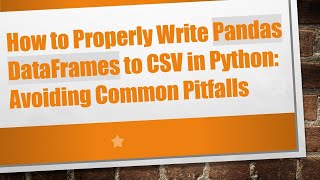 How to Properly Write Pandas DataFrames to CSV in Python: Avoiding Common Pitfalls