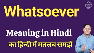 Whatsoever meaning in Hindi | Whatsoever ka kya matlab hota hai | daily use English words