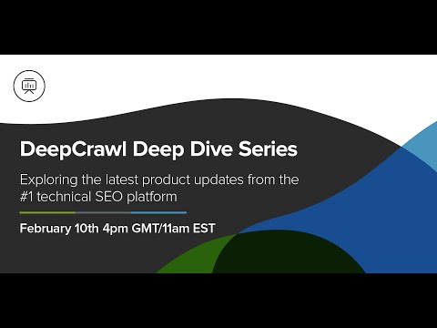 DeepCrawl Deep Dive | Episode 1 | Latest Product Updates