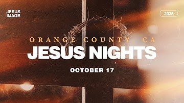 Jesus Nights - Orange County, CA | October 17th, 2025