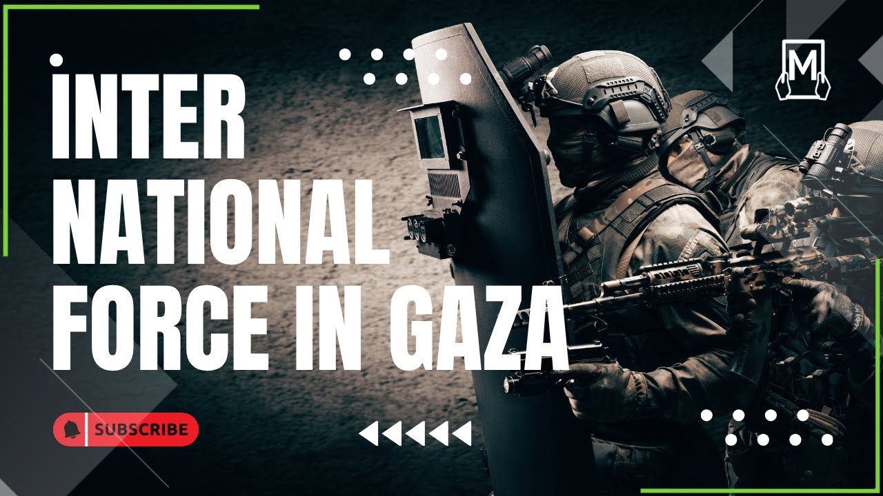 From Tel Aviv… Washington Outlines the Expected International Force in Gaza