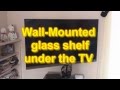 Wall Mounted Glass shelf under TV Wall Mounted Glass shelf under TV