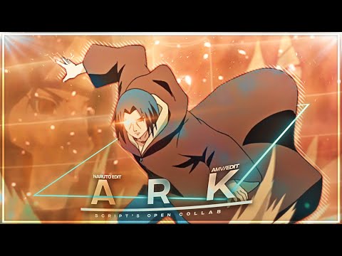Naruto - Ark [Edit/AMV] | Script's Open Collab!