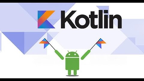 Kotlin  Từ Bực bội đến Ngôi sao Hạng nhất