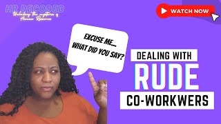 How to Deal With Rude Coworkers - 3 Steps to Dealing with Disrespectful Co-workers