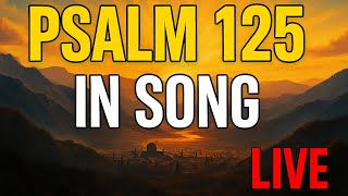 Psalm 125 in Song (3-Hour Meditative Prayer Loop) | Peaceful Worship for Protection & Deep Trust