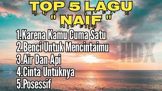 TOP 5 LAGU NAIF 🎧
