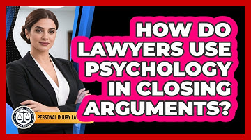 How Do Lawyers Use Psychology In Closing Arguments? - Personal Injury Law Gurus