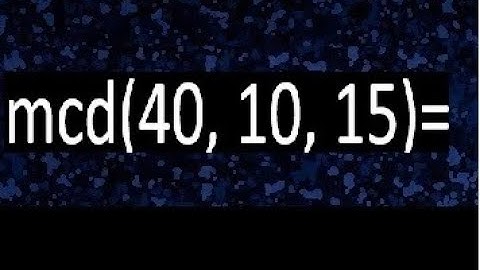 mcd de 40 10 15 , maximo comun divisor de varios numeros , ejemplos resueltos