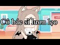 || Cô bác sĩ lươn lẹo || GachaClub || By: Iris || Nguồn: Tiktok ||