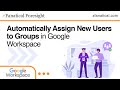 Automatically Assign New Users to Google Workspace Groups (Tutorial)
