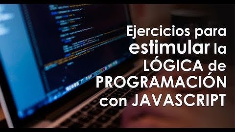 Ejercicios para estimular la lógica de programación con Javascript