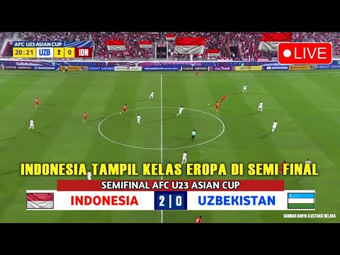 🔴 LIVE SEDANG BERLANGSUNG • INDONESIA VS UZBEKISTAN • SEMIFINAL PIALA ASIA U-23 QATAR 2024