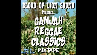 Blood Of Lion Sound Presents Ganjah Reggae Classics Mixtape 2020