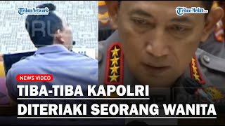 Tibatiba Kapolri Diteriaki Seorang Wanita Saat Rapat Dengan Anggota Komisi Iii Dpr Ri