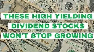 These High Yielding Dividend Stocks Won’t Stop Growing