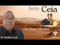Culto de Santa Ceia I Tema: Os 5 montes
