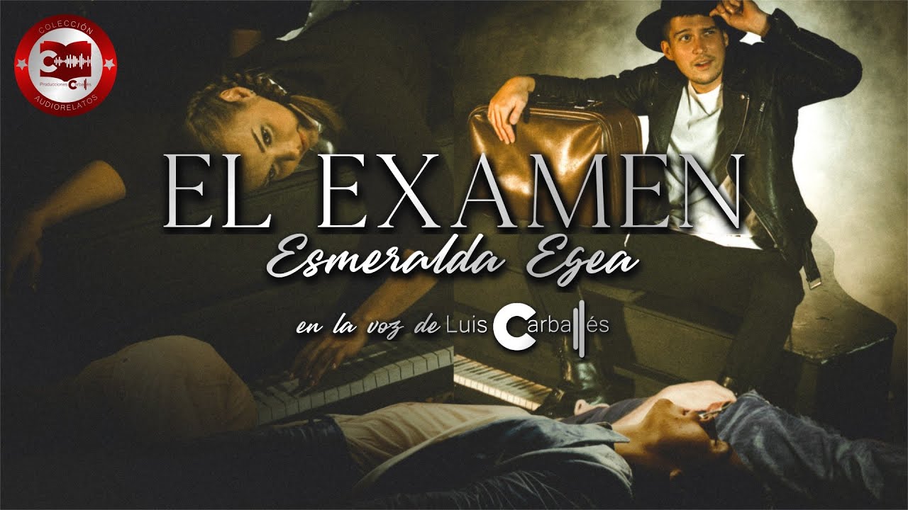 El Examen - Esmeralda Egea | El Legado de Borges 2.0 - Un podcast de Luis Carballés
