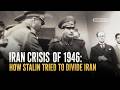 Iran Crisis Of 1946 How Stalin Tried To Divide Iran 