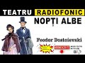 Feodor Dostoievski - Nopti albe | Teatru radiofonic