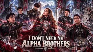 I Don't Need No Alpha Brothers 🌑The Five Men She Trusted Broke Her Heart—So She Cut Every Bond 🐾✂️🕯️