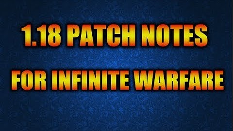 INFINITE WARFARE 1.18 PATCH NOTES ARE HERE!