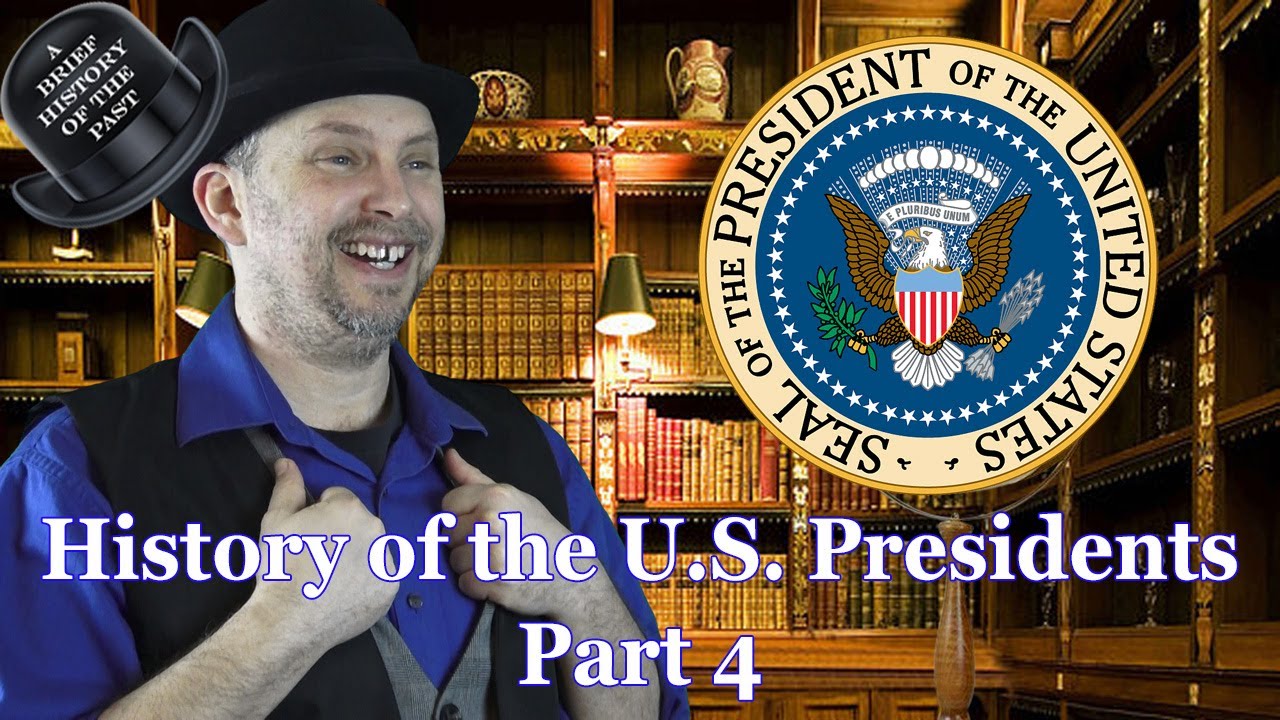 The U.S. Presidents Part 4 - A Brief History 
