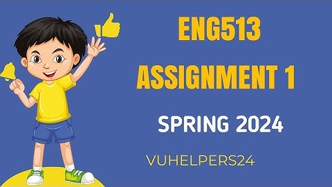Eng513 Assignment 1 Solution Spring 2024 / Eng513 Assignment 1 Solution / Eng513 Assignment 2024