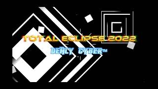 TOTAL ECLIPSE 2022 - Dealy Cyber™