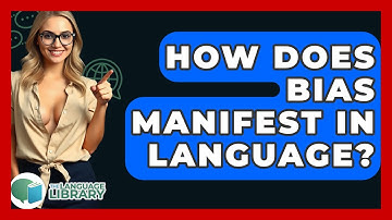 How Does Bias Manifest In Language? - The Language Library