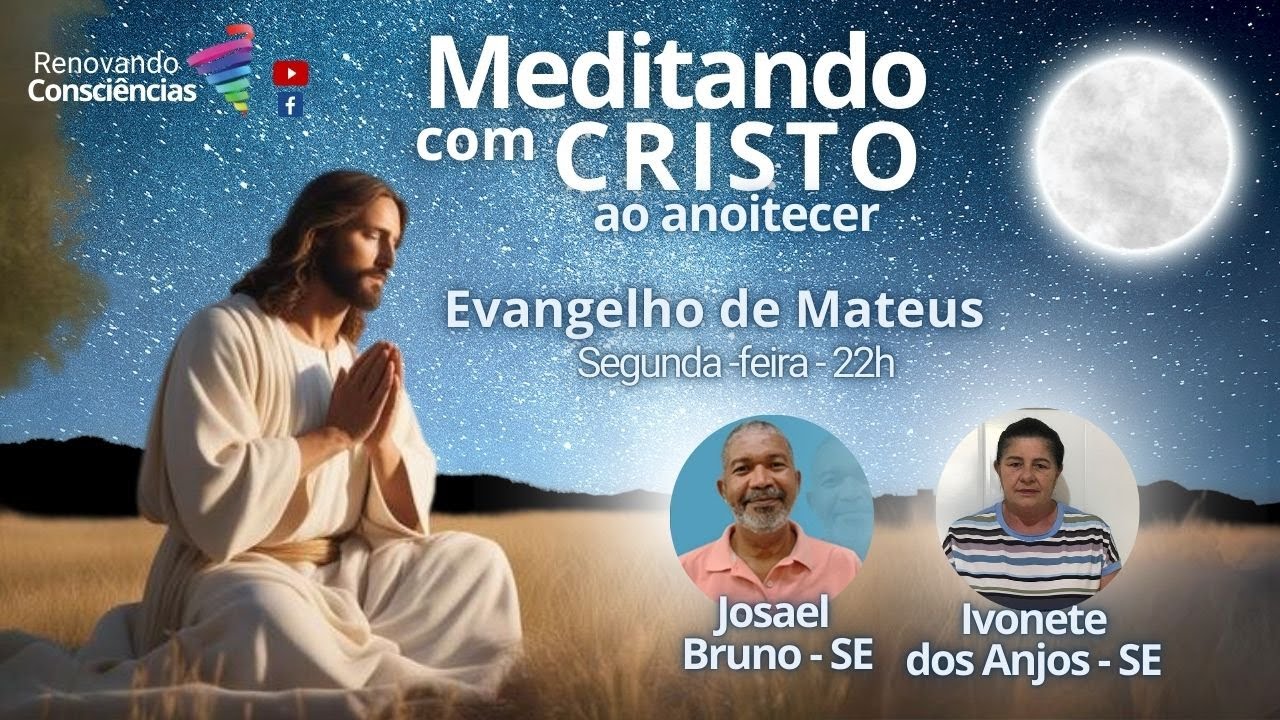 MEDITANDO COM O CRISTO AO ANOITECER – EVANGELHO DE MATEUS – JOSAEL BRUNO E IVONETE DOS ANJOS