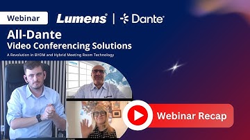 Lumens & Dante Joint Webinar Recap: All-Dante Video Conferencing Solutions (Europe) | Lumens ProAV