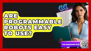 Are Programmable Robots Easy To Use? - The Hardware Hub