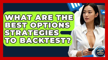 What Are The Best Options Strategies To Backtest? - Stock and Options Playbook