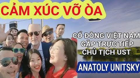 CẢM XÚC VỠ ÒA KHI ĐƯỢC GẶP VÀ ÔM CHỦ TỊCH UST UNITSKY CỦA CỔ ĐÔNG VIỆT NAM | SKYWAY MỚI NHẤT