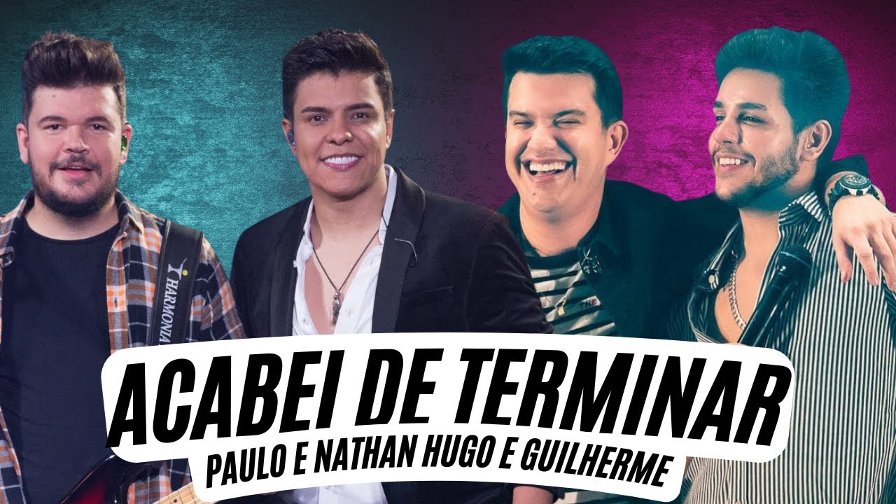 Acabei de Terminar - Paulo e Nathan Hugo e Guilherme (LETRA) Acabei de ...