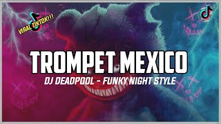 DJ TROMPET MEXICO - DJ DEADPOOL REMIX (FUNKY NIGHT STYLE) FULL BASS VIRAL TIKTOK