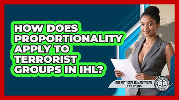 How Does Proportionality Apply To Terrorist Groups In IHL? - International Humanitarian Law Experts