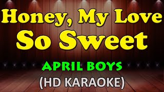 Video thumbnail of "HONEY MY LOVE SO SWEET - April Boys (HD Karaoke)"