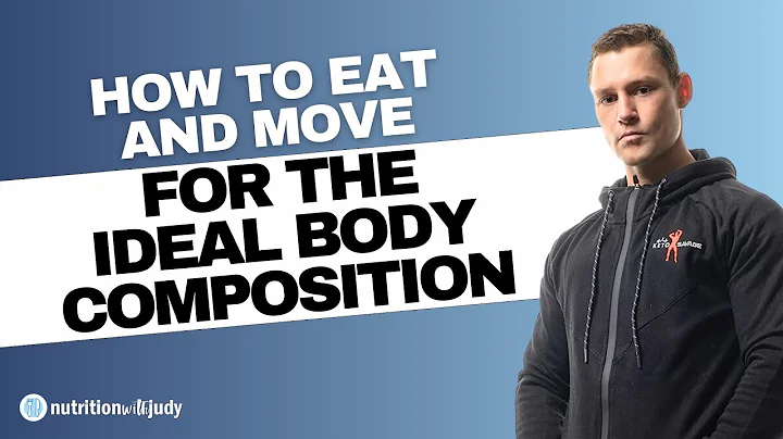 How to Eat and Move for the Ideal Body Composition...