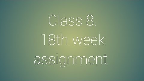 Class 8. 18th week assignment.