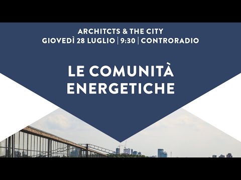 Architects and the City del 28 luglio 2022. Le Comunità Energetiche. PARTE 2