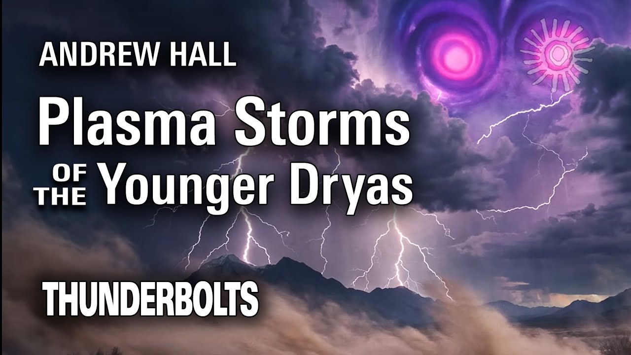 Andrew Hall: Plasma Storms of the Younger Dryas | Thunderbolts