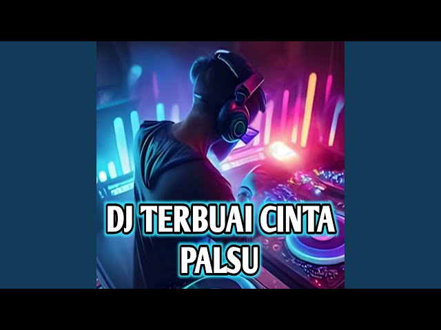DJ TERBUAI CINTA PALSU class=