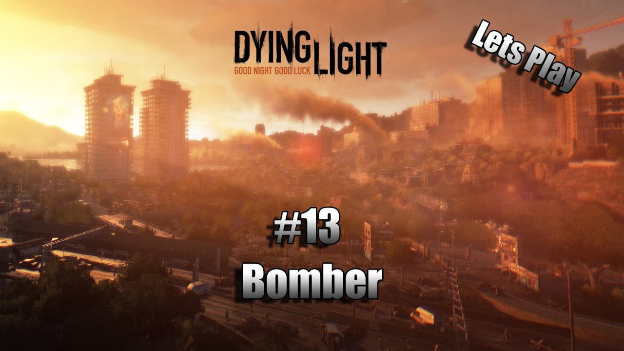 Dying Light Lets Play — Part 13 — Bombers YouTube