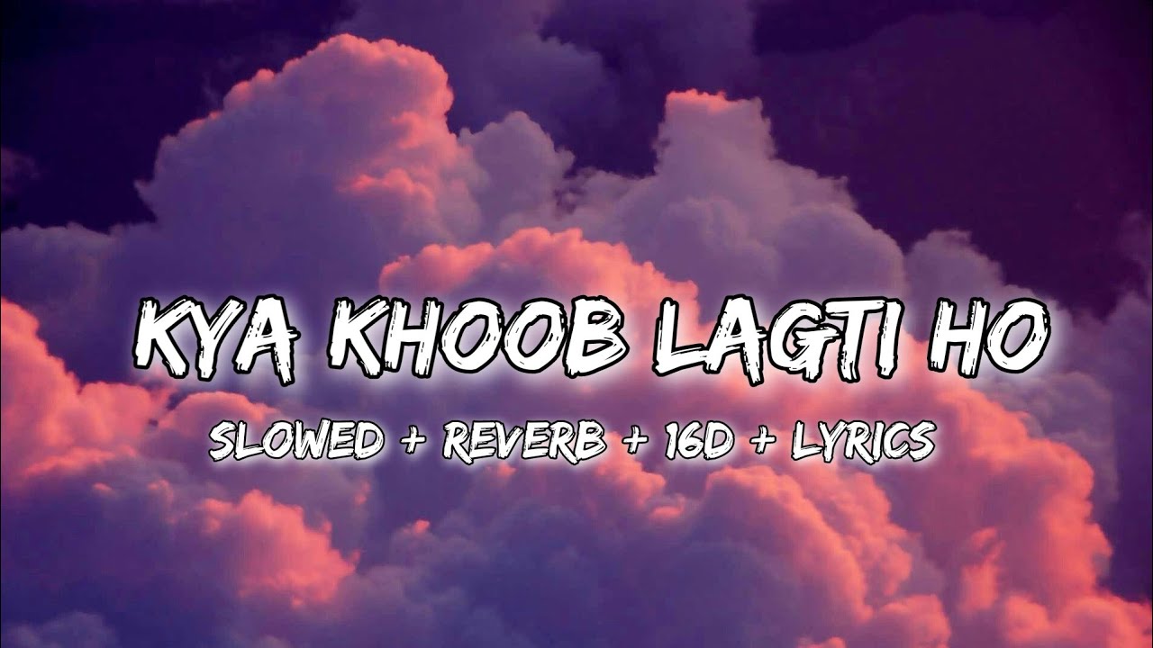 Kya Khoob Lagti Ho slowed + reverb + 16D + lyrics YouTube