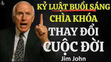 CHỈ CẦN LÀM ĐIỀU NÀY MỖI SÁNG, BẠN SẼ THAY ĐỔI CẢ TƯƠNG LAI | ĐỘNG LỰC TỪ JIM ROHN