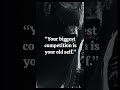 Your Biggest Competition is your old self || #quotes #ytshorts #motivation #life #shorts