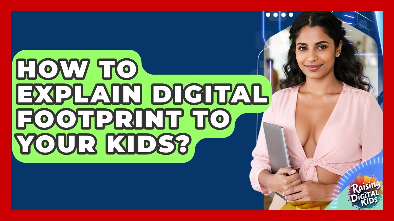 How To Explain Digital Footprint To Your Kids? Raising Digital Kids