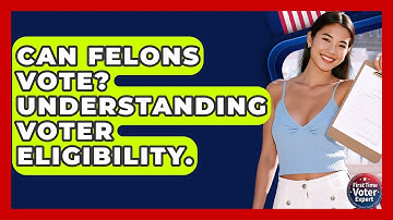 Can Felons Vote? Understanding Voter Eligibility. - First Time Voter Expert